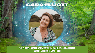 Week 4: Cara Elliott on Sacred Soul Crystal Healing - Raising your Vibration 5D