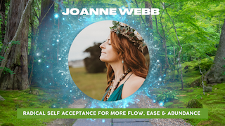 Week 1: Joanne Webb on Radical Self Acceptance for more Flow, Ease & Abundance